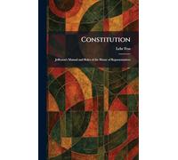 Constitution: Jefferson's Manual and Rules of the House of Representatives