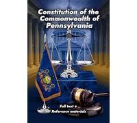 Constitution of the Commonwealth of Pennsylvania: Full text + Reference materials
