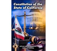 Constitution of the State of California: Full text with all amendments + Reference materials