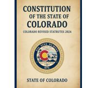 Constitution of the State of Colorado: Colorado Revised Statutes 2024