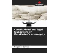 Constitutional and legal foundations of Kazakhstan's sovereignty