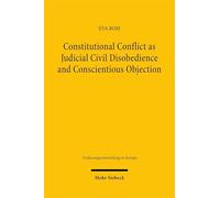 Constitutional Conflict as Judicial Civil Disobedience and Conscientious Objection: Reconceptualising National Constitutional Court Rulings in the European Union Legal Space