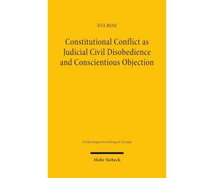 Constitutional Conflict as Judicial Civil Disobedience and Conscientious Objection: Reconceptualising National Constitutional Court Rulings in the European Union Legal Space
