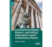 Constitutional Debates, Rhetoric, and Political Philosophy in Spain’s Parliamentary History