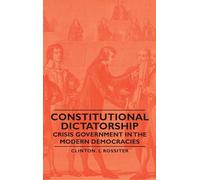 Constitutional Dictatorship: Crisis Government in the Modern Democracies