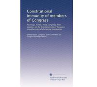Constitutional immunity of members of Congress: Hearings, Ninety-third Congress, first session, on the legislative role of Congress in gathering and disclosing information