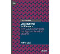 Constitutional Indifference: How U.S. Courts Violate the Rights of America's Children