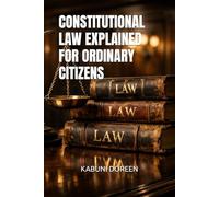 CONSTITUTIONAL LAW EXPLAINED FOR ORDINARY CITIZENS
