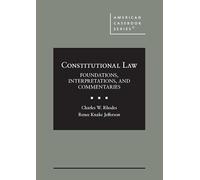 Constitutional Law: Foundations, Interpretations, and Commentaries (American Casebook Series)