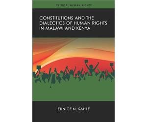 Constitutions and the Dialectics of Human Rights in Malawi and Kenya (Critical Human Rights)