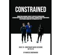 Constrained: A Soccer Methodology Based Upon Ecological Dynamics using a Constraints Led Approach Connected to Principles of Play