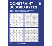 Constraint Sudoku Bytes: 400 Japanese Constraint Sudoku Puzzles for Intellectual Adults with Grid Size 9