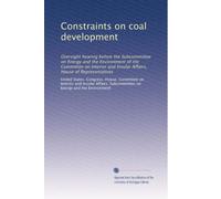 Constraints on coal development: Oversight hearing before the Subcommittee on Energy and the Environment of the Committee on Interior and Insular Affairs, House of Representatives
