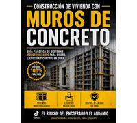 Construcción de Vivienda con Muros de Concreto: Guía Práctica de Sistemas Industrializados para diseño, ejecución y control en obra