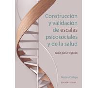 Construcción y validación de escalas psicosociales y de la salud: Guía paso a paso