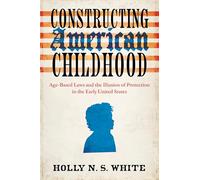Constructing American Childhood: Age-Based Laws and the Illusion of Protection in the Early United States