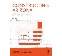 Constructing Arizona: Embracing an Architecture of Place in the Sonoran Desert