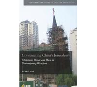 Constructing China's Jerusalem: Christians, Power, and Place in Contemporary Wenzhou
