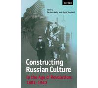 Constructing Russian Culture In The Age Of Revolution: 1881-1940