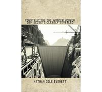 Constructing the Wonder:Hoover Dam Secrets clearly Revealed