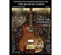 Constructing Walking Jazz Bass Lines Book I - Walking Bass Lines - The Blues in 12 keys Bass tab Edition: Walking bass lines in 12 keys, Techniques and exercises for the Electric bass.: Volume 1