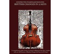 Constructing Walking Jazz Bass Lines Book II - Walking Bass Lines - Rhythm Changes in 12 keys: Jazz bass lines in 12 keys - Walking Bass method for the upright bass and electric bass: Volume 2