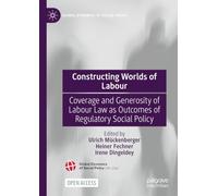 Constructing Worlds of Labour: Coverage and Generosity of Labour Law as Outcomes of Regulatory Social Policy