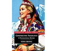 Constructing Yugoslavia: A Transnational History