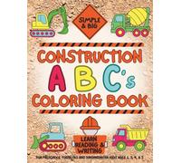 Construction A B C’s Big and Simple Coloring Book: Learn Reading and Writing for Preschool Toddlers and Kindergarten Kids Ages 2, 3, 4, & 5