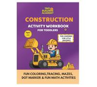 CONSTRUCTION ACTIVITY WORKBOOK FOR TODDLERS: Fun Coloring, Tracing, Mazes, Dot Markers and Fun Math Activities