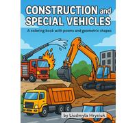 Construction and Special Vehicles: A coloring book with poems and geometric shapes, coloring book for boys, educational book for children