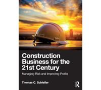 Construction Business for the 21st Century: Managing Risk and Improving Profits