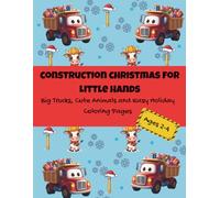Construction Christmas for Little Hands: Big Trucks, Cute Animals and Easy Holiday Coloring Pages Ages 2-4