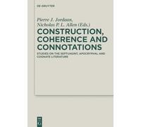 Construction, Coherence and Connotations: Studies on the Septuagint, Apocryphal and Cognate Literature: 34