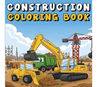 Construction Coloring Book: Bold and Easy, Simple and Big Designs for Relaxation for Adults and Kids Featuring Construction Vehicles, Tools, Buildings and More