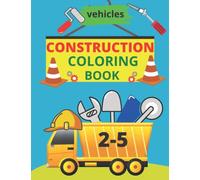 construction coloring book: diggers and trucks , excavators and other construction vehicles perfect for 2-5 years old boys!