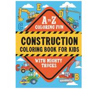 Construction Coloring Book for Kids: A to Z Coloring Fun with Mighty Trucks, Diggers, Cranes, Bulldozers & More Big Construction Vehicles for Boys & Girls
