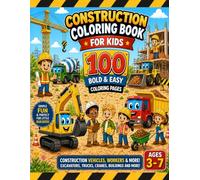 Construction Coloring Book for Kids Ages 3-7: 100 Bold and Easy Coloring Pages with Trucks, Vehicles and Construction Scenes