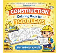 Construction Coloring Book for Toddlers: 65 Cute and Simple Designs of Trucks, Diggers and Builders for Kids Ages 2-5
