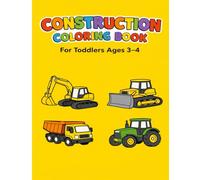 Construction Coloring Book for Toddlers Ages 3-4: Simple Construction-Themed Coloring Book Designed for Preschool Boys and Girls Ages 3-4