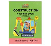 Construction Coloring Workbook for Toddlers: Fun Trucks, Bulldozers, Excavators and Construction Vehicles for Ages 2-4
