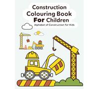Construction Colouring Book for Children Alphabet of Construction for Kids: Learn A to Z Construction Vehicles with Fun Coloring Pages - Perfect for Kids Ages 4-8