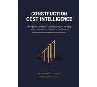 Construction Cost Intelligence: The Nigerian Developer's Complete Guide to Managing Project Finances from Feasibility to Final Account