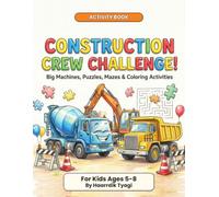 Construction Crew Challenge!: Big Machines Activity Book for Kids Ages 5-8 with Mazes, Puzzles, Coloring & More for Truck Lovers
