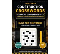 Construction Crosswords: 55 Construction-Themed Crossword Puzzles for Builders, Contractors, Apprentices, Heavy Equipment Operators, and Trade Professionals - Large Print with Solutions Included