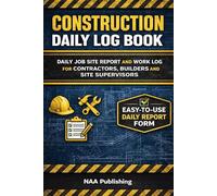 Construction Daily Log Book: Daily Job Site Report and Work Log for Contractors, Builders and Site Supervisors