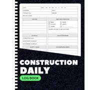 Construction Daily Log Book: Daily Project Management Report Notebook for Contractors, Site Managers & Supervisors | Track Weather, Labor, Equipment, Safety & More | 8.5”x11” | 100+ Pages
