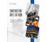 Construction Daily Log Book: Daily Site Progress Report & Project Tracking Register for Contractors, Site Supervisors and Project Managers.