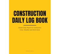 Construction Daily Log Book: Jobsite Daily Report for Contractors: Crew, Weather and Work Done