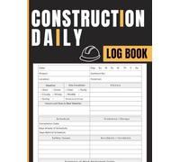 Construction Daily Log Book: Jobsite Report and Project Tracker to Record Workforce, Tasks, Equipment Usage, Weather Conditions, Deliveries, Safety Incidents, and Progress Notes